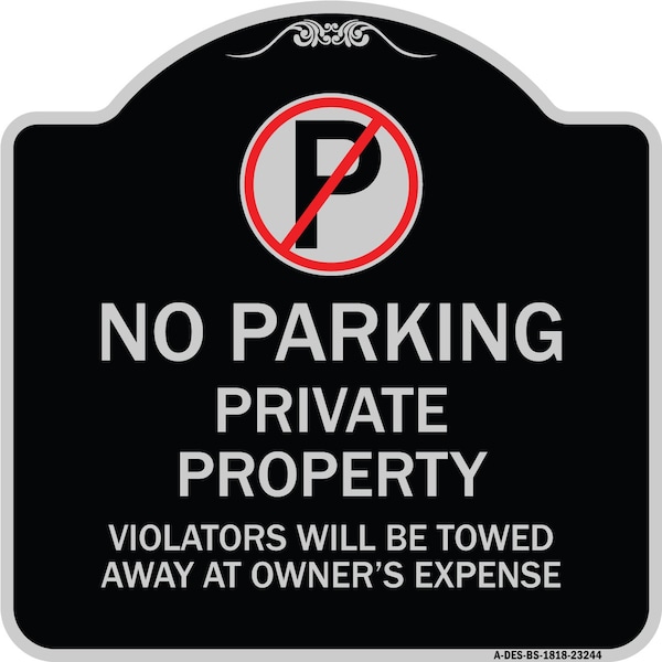 Signmission Private Property Violators Towed Away Owner Expense W/ No Parking Alum, 18" L, 18" H, BS-1818-23244 A-DES-BS-1818-23244 - main